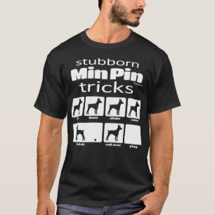 Stubborn Min Pin Tricks T Shirt