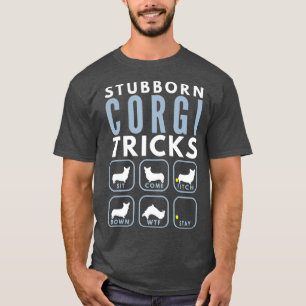 Stubborn Pembroke Welsh Corgi Tricks - Hund T Shirt