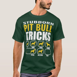 Stubborn Pit Bull Dog Tricks Funny T Shirt