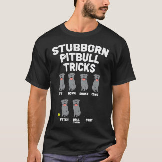 Stubborn Pitbull Tricks Funny Pittie T Shirt