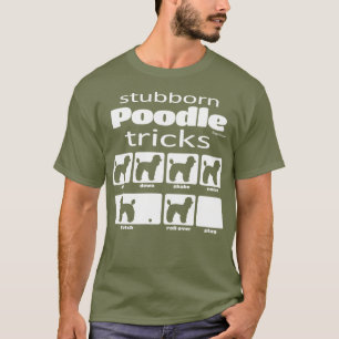 Stubborn Pudel Tricks T Shirt