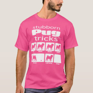 Stubborn Pug Tricks T Shirt