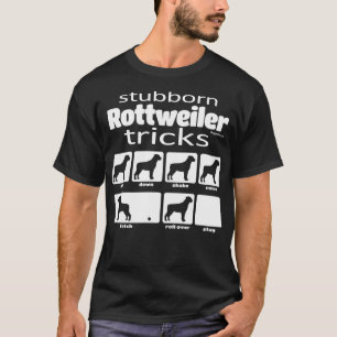 Stubborn Rottweiler Tricks T Shirt