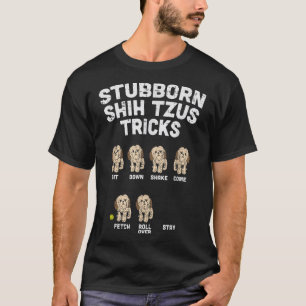 Stubborn Shih Tzu Tricks Animal Pet Hund älskare O T Shirt