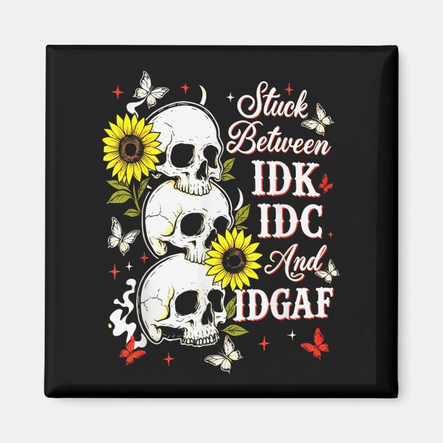 Stuck Between Idk, I And Idgaf Sunflower Skull Sar Magnet (Framsidan)