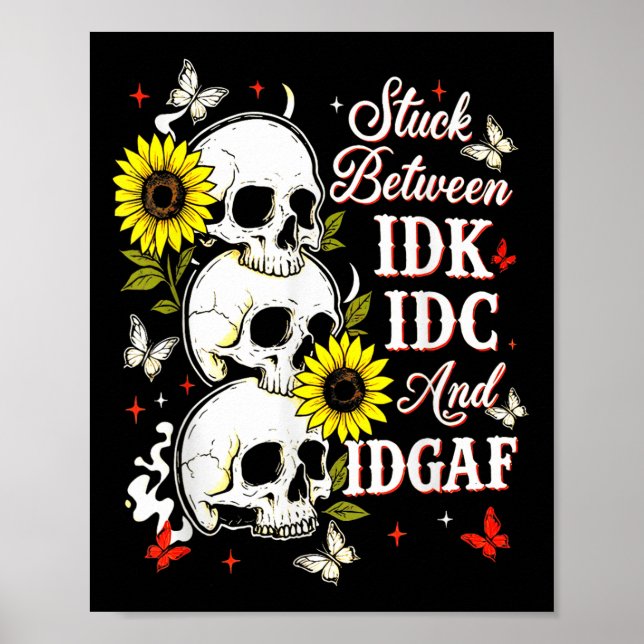 Stuck Between Idk, I And Idgaf Sunflower Skull Sar Poster (Framsidan)