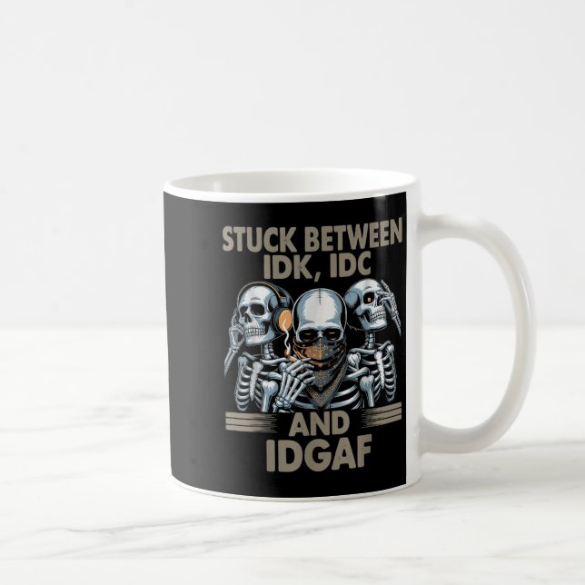 Stuck mellan Idk, I och Idgaf, Lättare Skeleton Ga Kaffemugg (Höger)