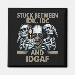 Stuck mellan Idk, I och Idgaf, Lättare Skeleton Ga Magnet