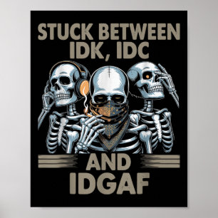 Stuck mellan Idk, I och Idgaf, Lättare Skeleton Ga Poster