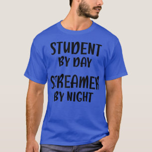 Student by Day Streamer by night, FUNNY Streamer T Shirt
