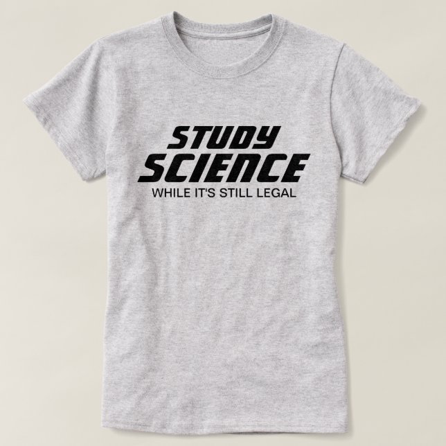 "Studera vetenskap medan det fortfarande är laglig T Shirt (Design framsida)