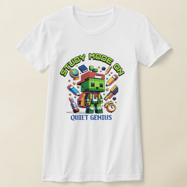 Study Mode On Gamer Quiet Genius for Gamer student T Shirt (Laydown)