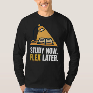Study Now Flex Later Student Motivation Quote T Shirt