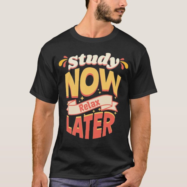 Study Now Relax Later Motivational Quote T Shirt (Framsida)