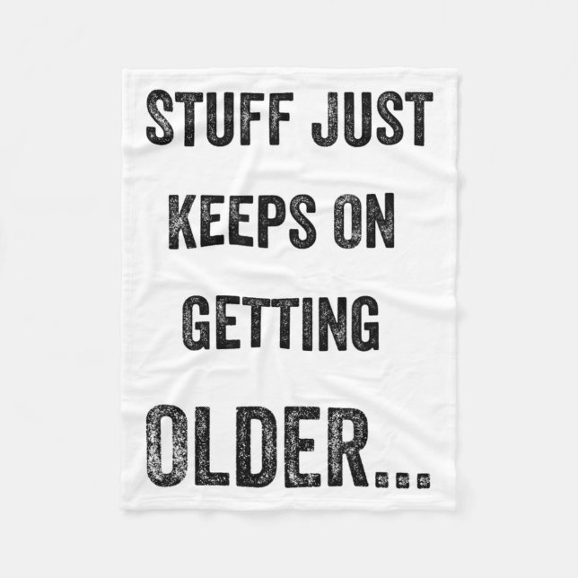 Stuff Just Keeps On Getting Older Funny Quote  Fleecefilt (Framsidan)