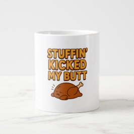 Stuffin’ Kicked My Butt Funny Thanksgiving Mug Jumbo Mugg