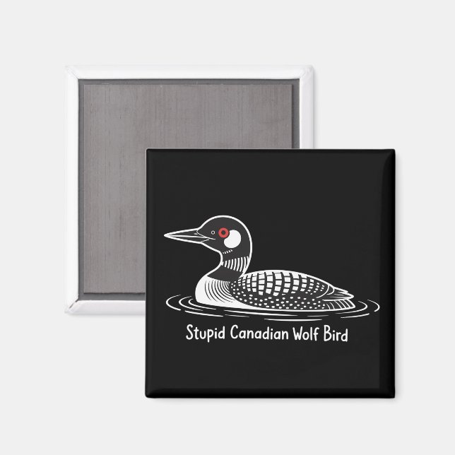 Stupid Canadian Wolf Bird Funny Canada Gift Loon  Magnet (Front/Back)