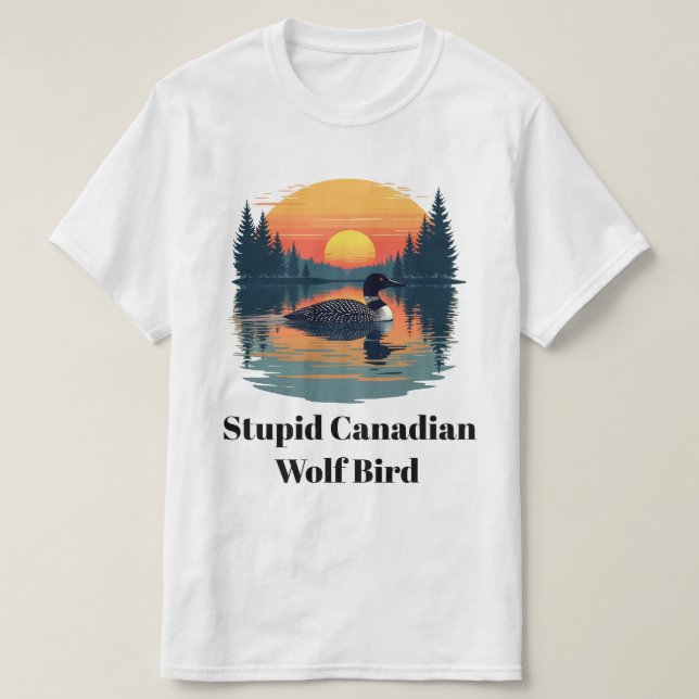 Stupid Canadian Wolf Bird Funny Loon Humor  T Shirt (Design framsida)