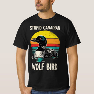 Stupid Canadian Wolf Bird | Funny Retro Loon Birdw T Shirt