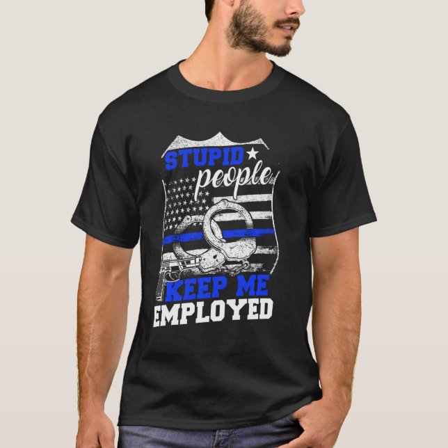 Stupid People Behålla jag anställde polis T Shirt (Framsida)