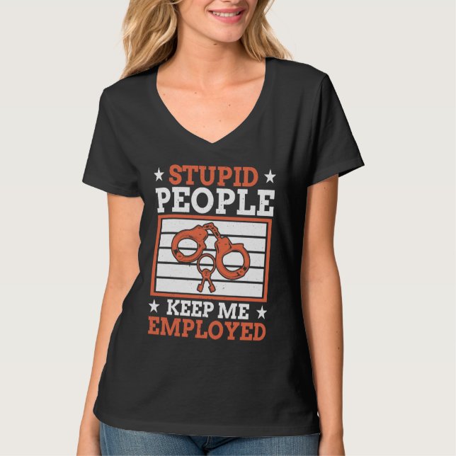 Stupid People Keep Me Employed Police Officer Poli T Shirt (Framsida)