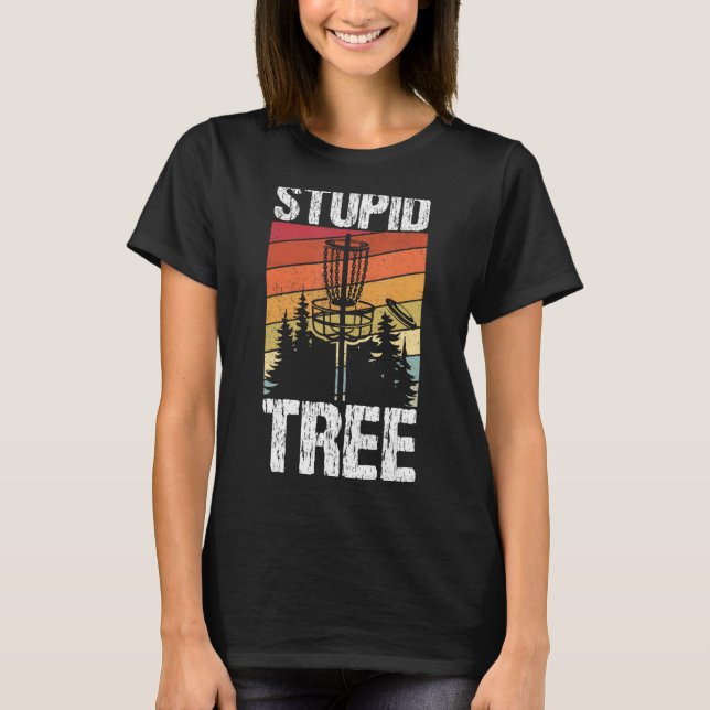 Stupid Träd Disk Golf Sport Frisbee Fläkt Disk Gol T Shirt (Framsida)