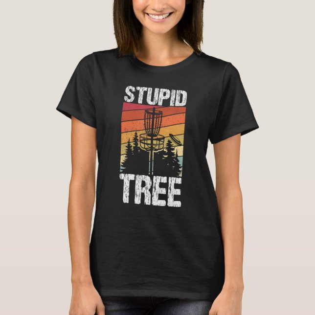 Stupid Träd Disk Golf Sport Frisbee Fläkt Disk Gol T Shirt (Framsida)