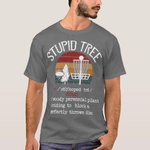 Stupid Träd Disk Golf Tshirt Funny Gift Frisbee Vi T Shirt