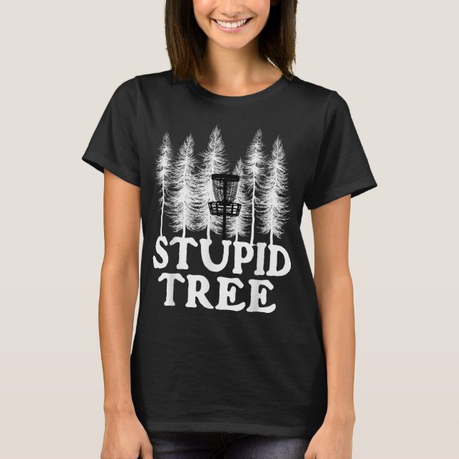 Stupid Träd Funny Disk Golf Player-diskenhet Gol T Shirt (Framsida)