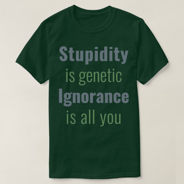Stupiditet är genetisk okunnighet. t shirt (Design framsida)