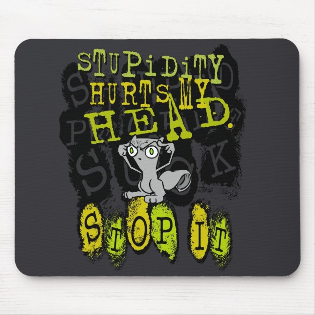 Stupidity ontr mitt huvud: Foamy Mousepad Musmatta (Framsidan)