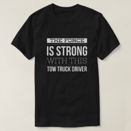 Styrkan är stark med denna bärgningsbilchaufför tee shirt