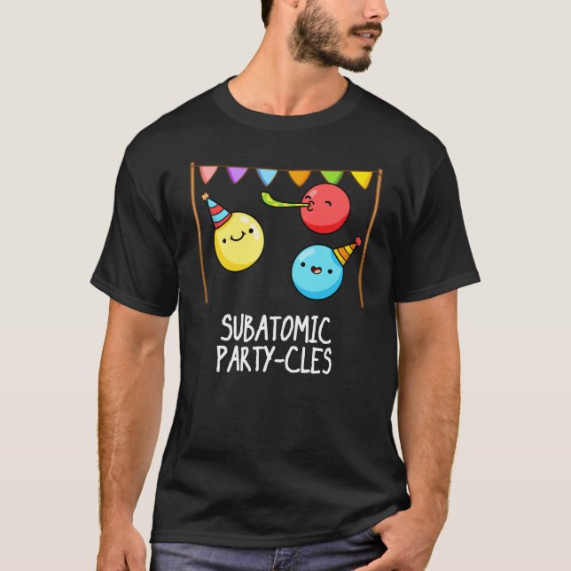 Sub Atomic Party cles Funny Science Pun Mörk BG T Shirt (Framsida)
