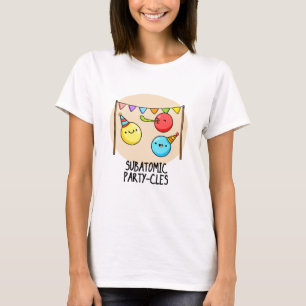 Sub Atomic Party cles Funny Science Pun T Shirt