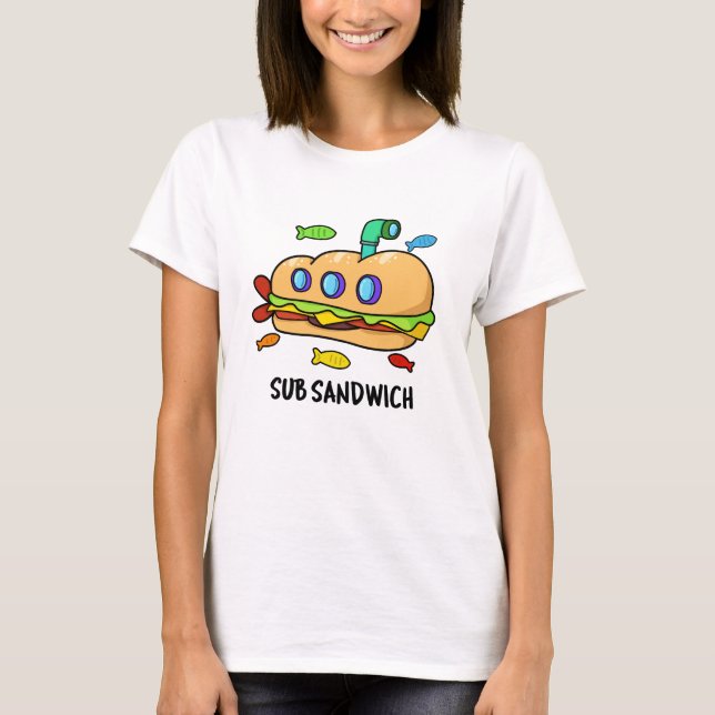 Sub Sandwich Funny Food Pun T Shirt (Framsida)