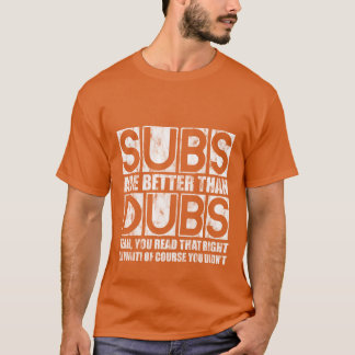 Subs Are Betterhan Dubs Yeah Readhat Right retro T Shirt