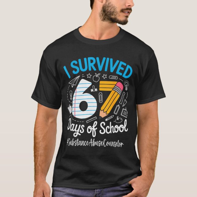 Substance Counselor Survived 67 Days Of School Hum T Shirt (Framsida)