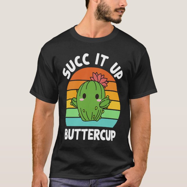 Succ It Up Buttercup Cactus Succulents Plants Gard T Shirt (Framsida)
