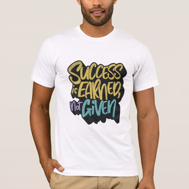 Success is earned not given motivational  t shirt (Framsida)