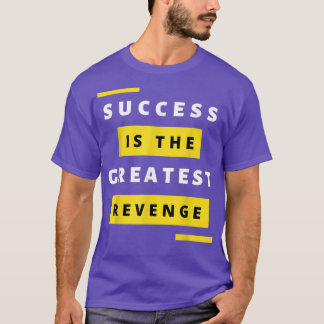 Success is the Greatest RevengeMotivation1447 T Shirt