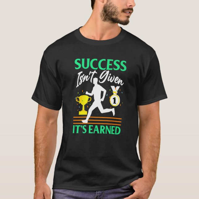 Success Isn't Given  It's Earned T Shirt (Framsida)