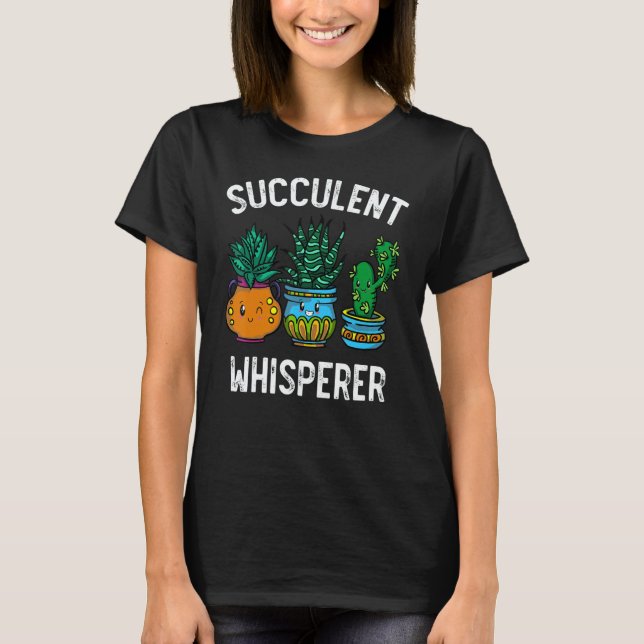 Succulent Whisperer Cactus Botanists Gardeners Pla T Shirt (Framsida)