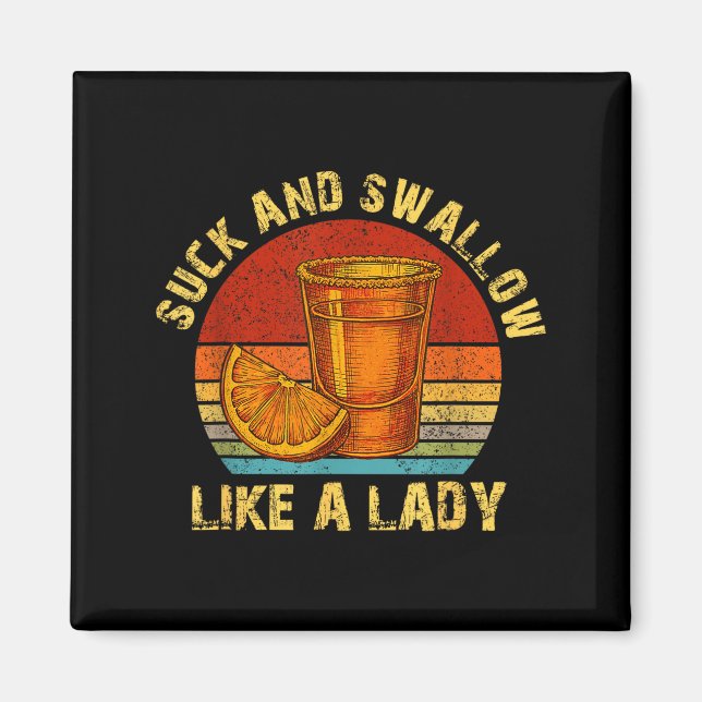 Suck And Swallow Like A Lady Raunchy Tequila Funny Magnet (Framsidan)
