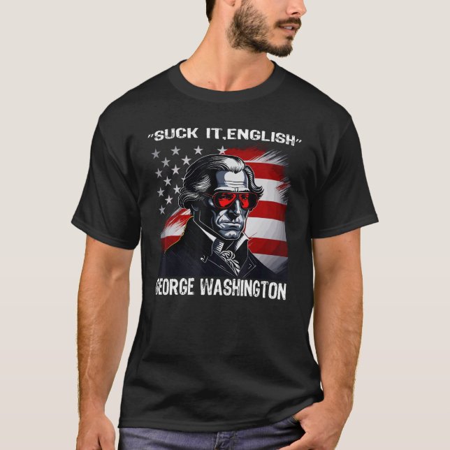 Suck It England Cool George Washington 4th of July T Shirt (Framsida)
