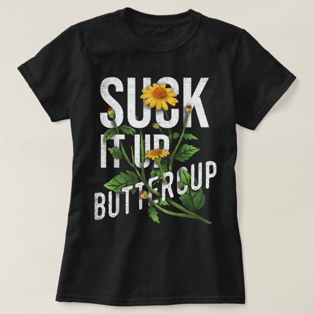 Suck It Up Buttercup Sunflower Funny Saying Graphi T Shirt (Design framsida)