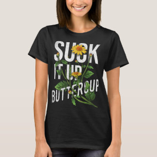 Suck It Up Buttercup Sunflower Funny Saying Graphi T Shirt