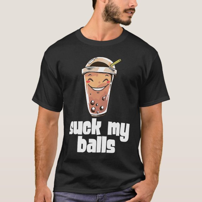 Suck My Balls Bubble Tea Boba Tapioca Pearl Drink  T Shirt (Framsida)