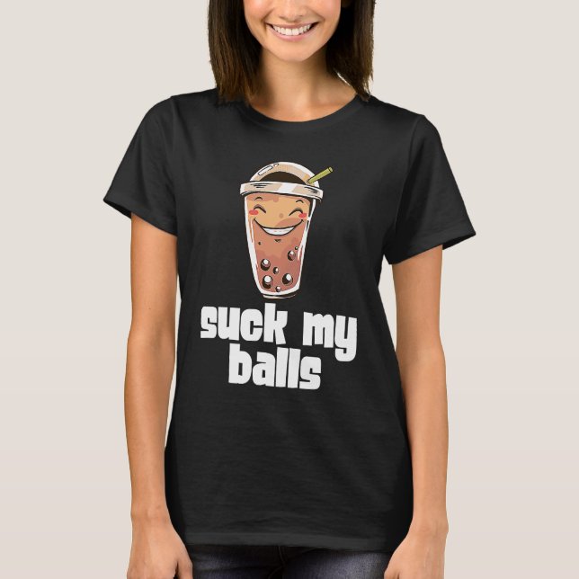 Suck My Balls Bubble Tea Boba Tapioca Pearl Drink  T Shirt (Framsida)