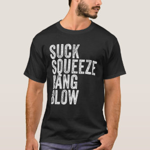 Suck Squeeze Bang Blow Funny Mechanic Car Funny VI T Shirt