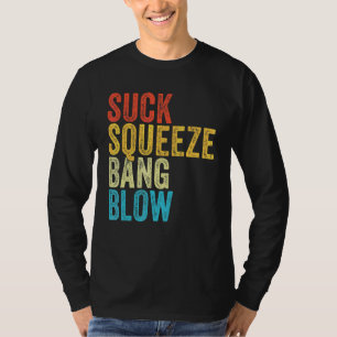 Suck Squeeze Bang Blow Funny Mechanic Car Funny VI T Shirt
